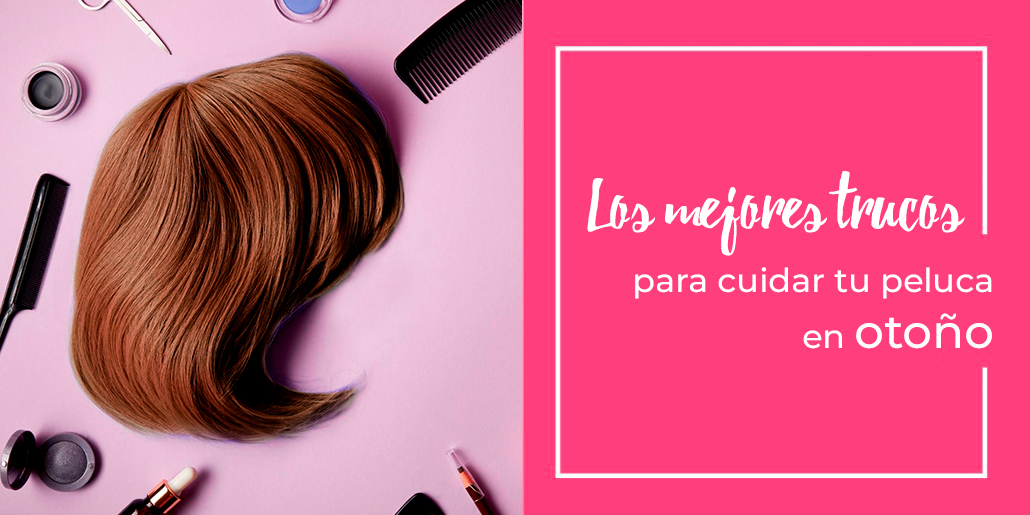 trucos para cuidar la peluca en otoño